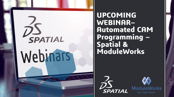 Webinar - Automated CAM Programming – Spatial & ModuleWorks